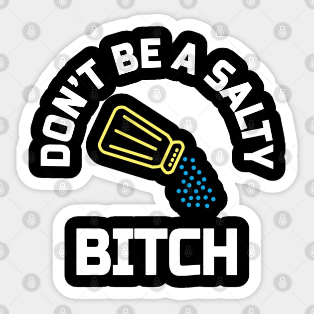 Dont be a salty bitch Sticker by denkanysti